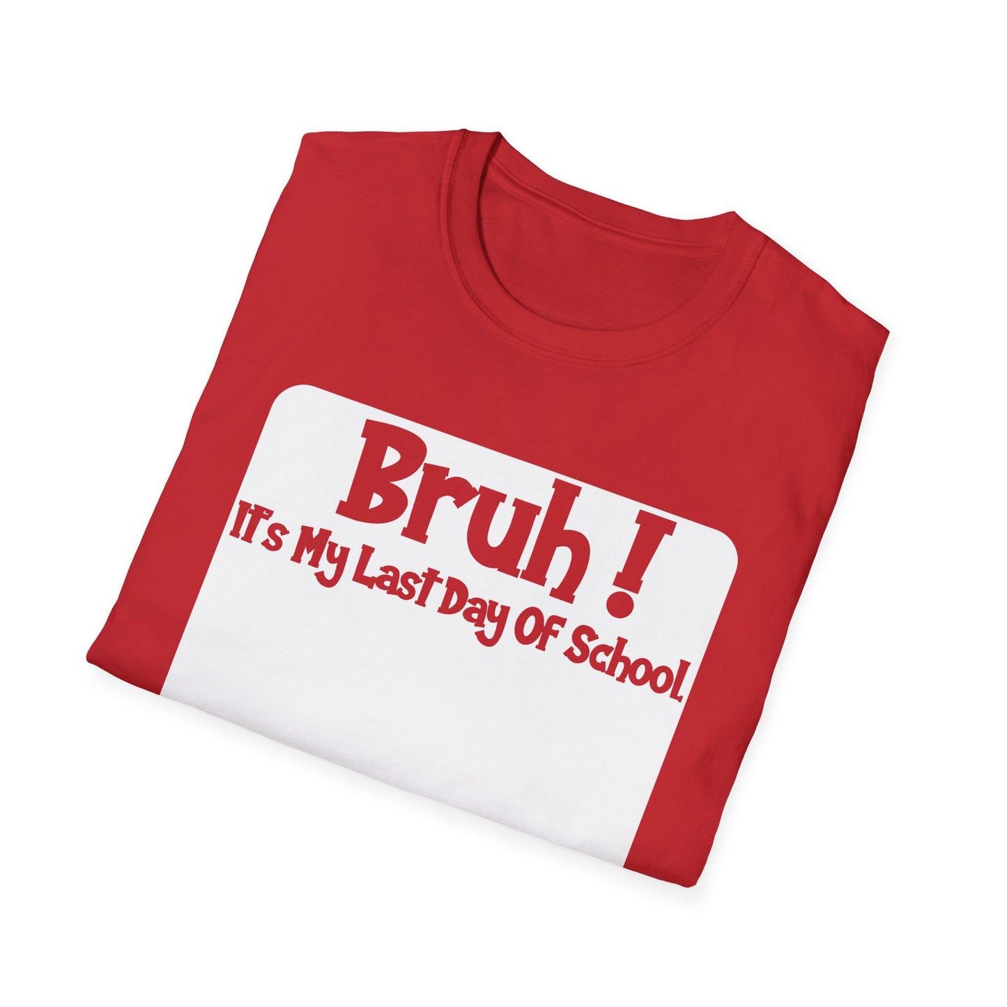 Bruh! It’s My Last Day Of School Sign My Shirt T-Shirt | Last Day of School Tee