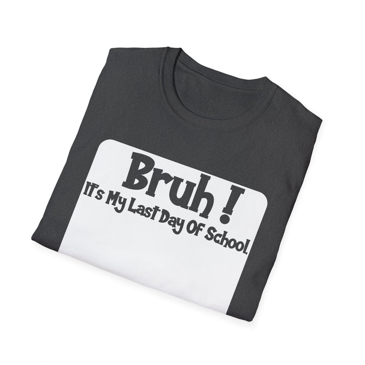 Bruh! It’s My Last Day Of School Sign My Shirt T-Shirt | Last Day of School Tee