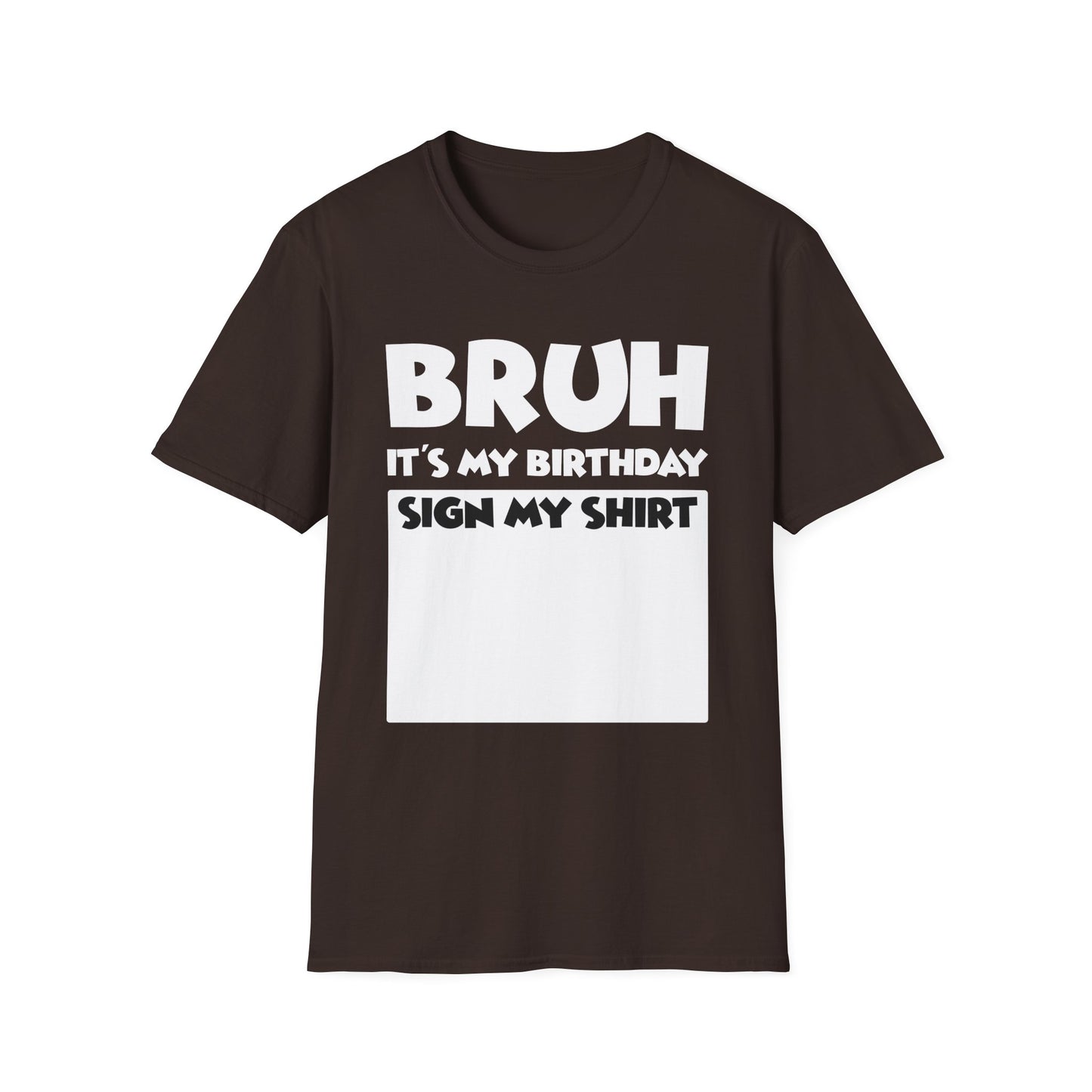 Bruh It’s My Birthday Sign My Shirt Tee - Funny Birthday Party T-Shirt