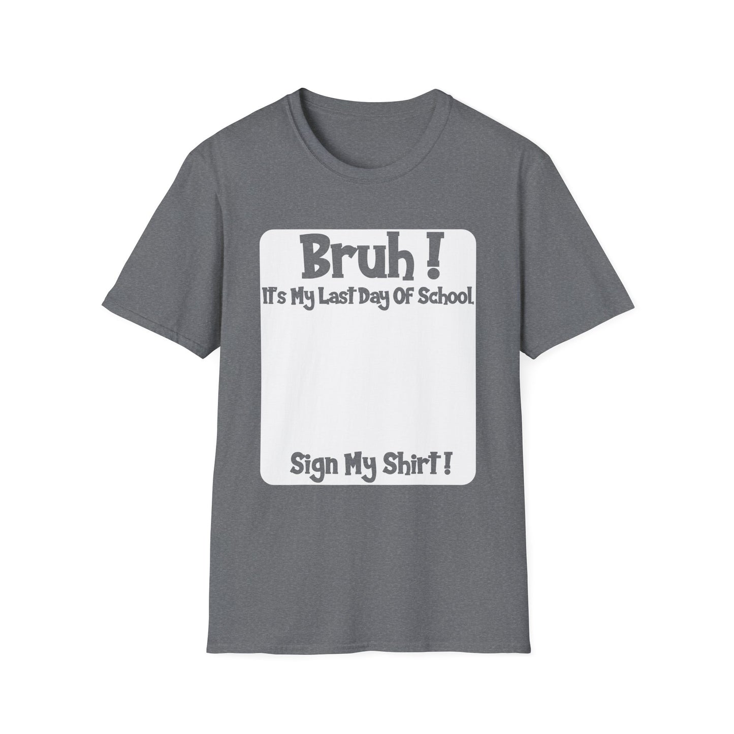Bruh! It’s My Last Day Of School Sign My Shirt T-Shirt | Last Day of School Tee