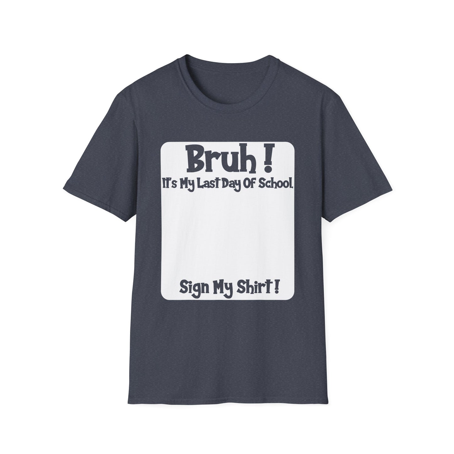 Bruh! It’s My Last Day Of School Sign My Shirt T-Shirt | Last Day of School Tee