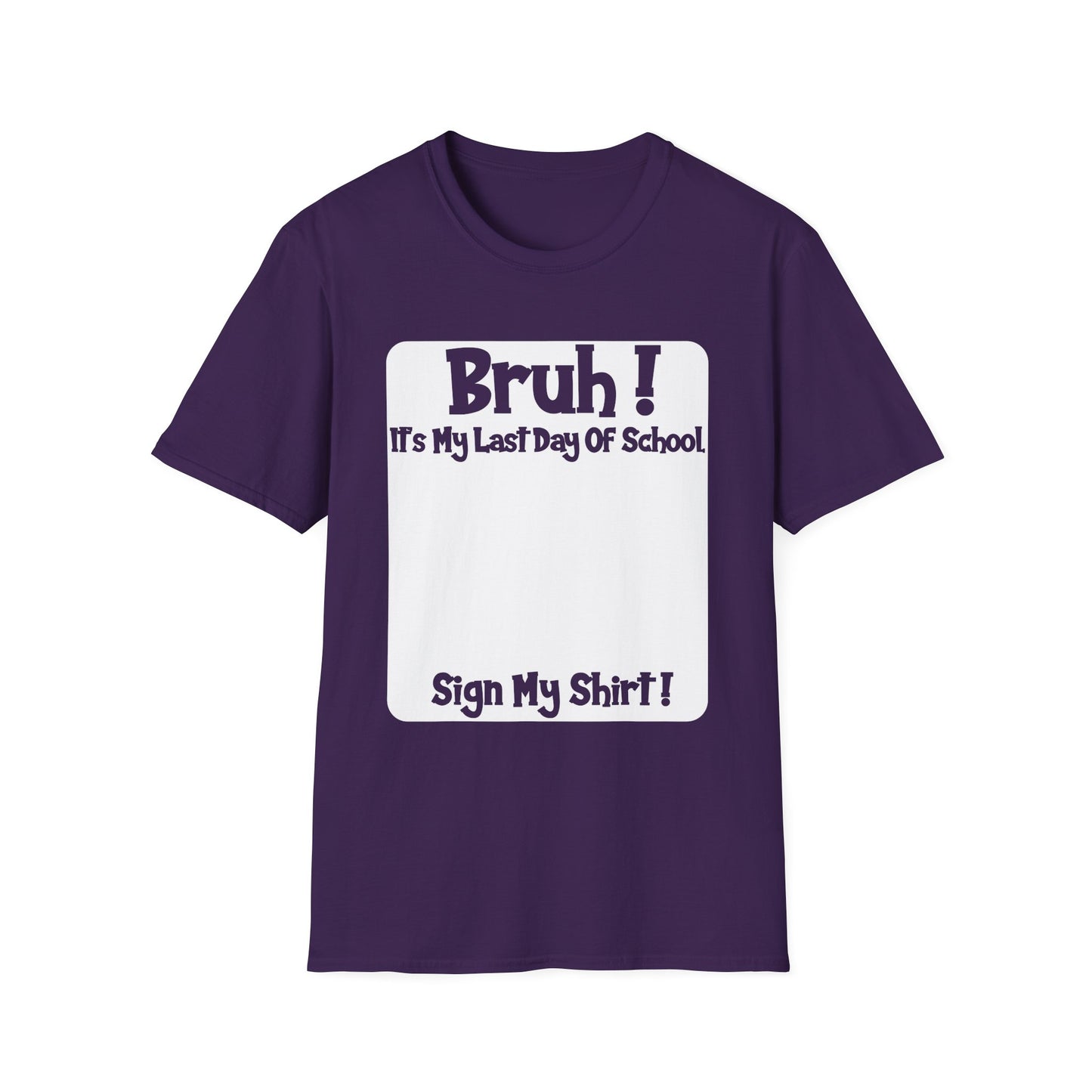 Bruh! It’s My Last Day Of School Sign My Shirt T-Shirt | Last Day of School Tee