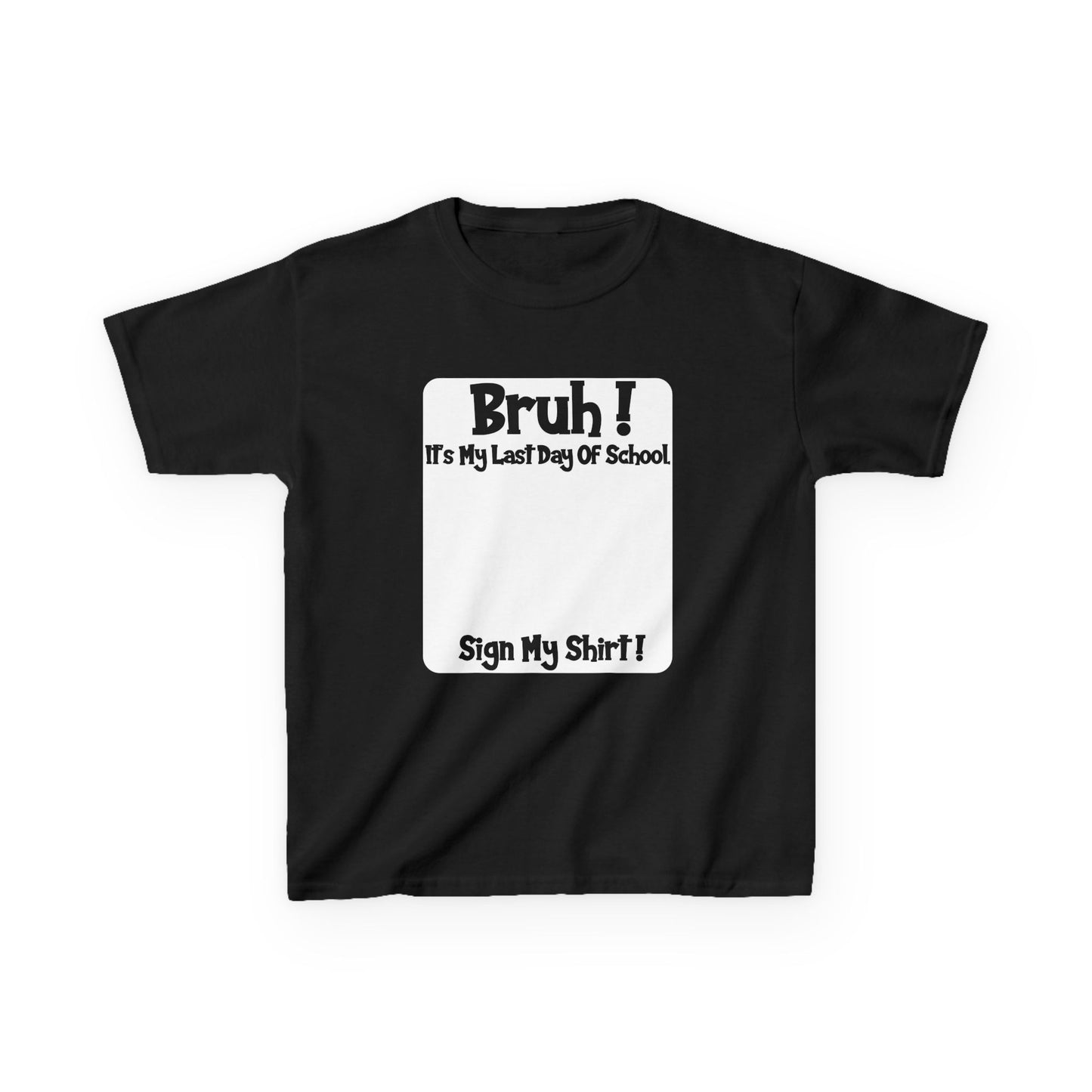 Kids T-Shirt — BRUH! It's my last day of school.