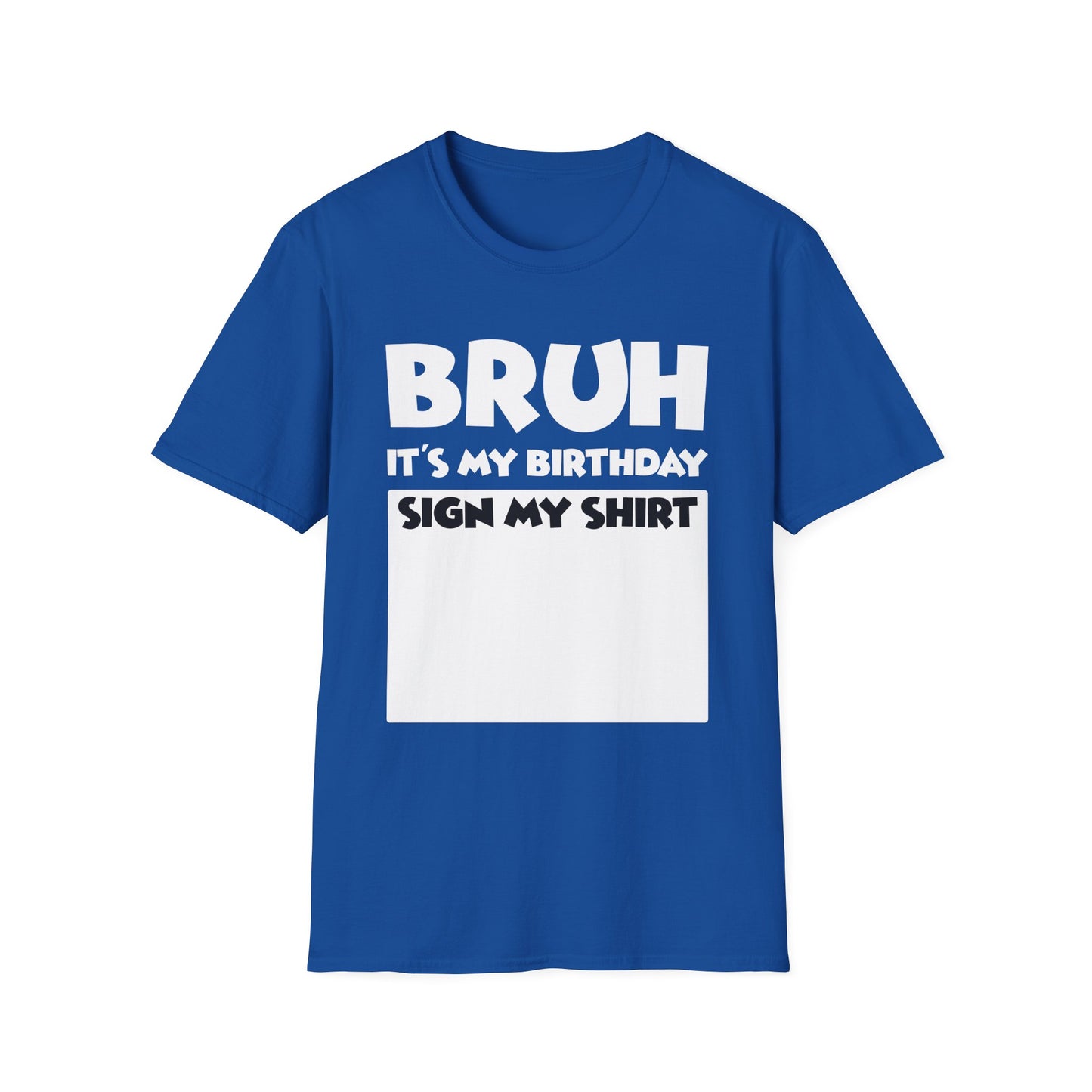 Bruh It’s My Birthday Sign My Shirt Tee - Funny Birthday Party T-Shirt
