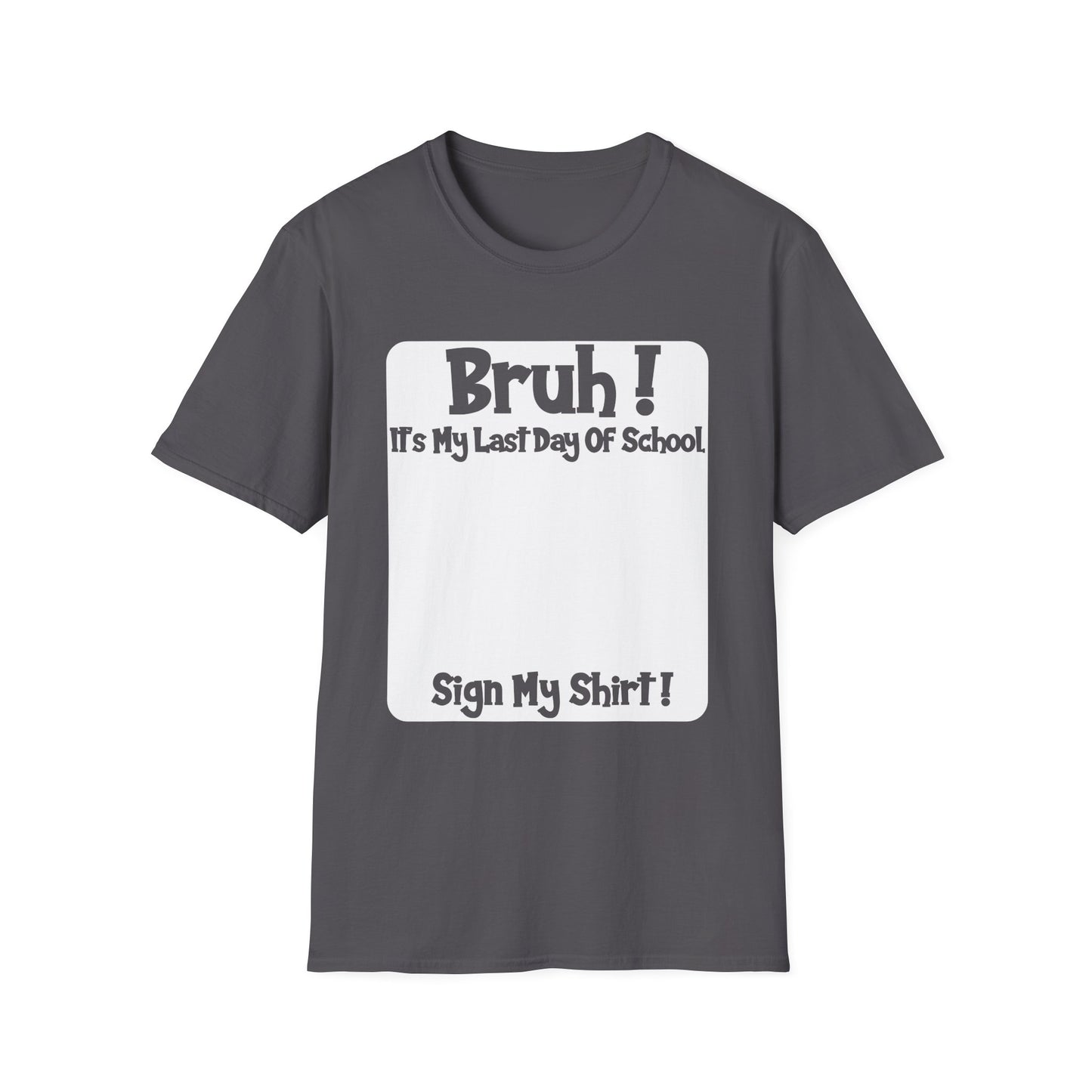 Bruh! It’s My Last Day Of School Sign My Shirt T-Shirt | Last Day of School Tee
