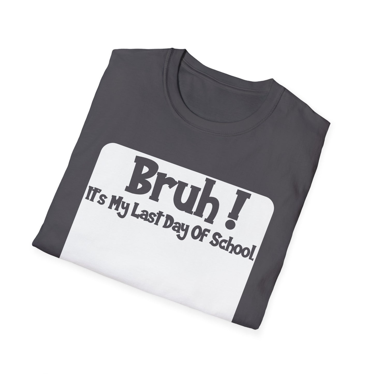 Bruh! It’s My Last Day Of School Sign My Shirt T-Shirt | Last Day of School Tee