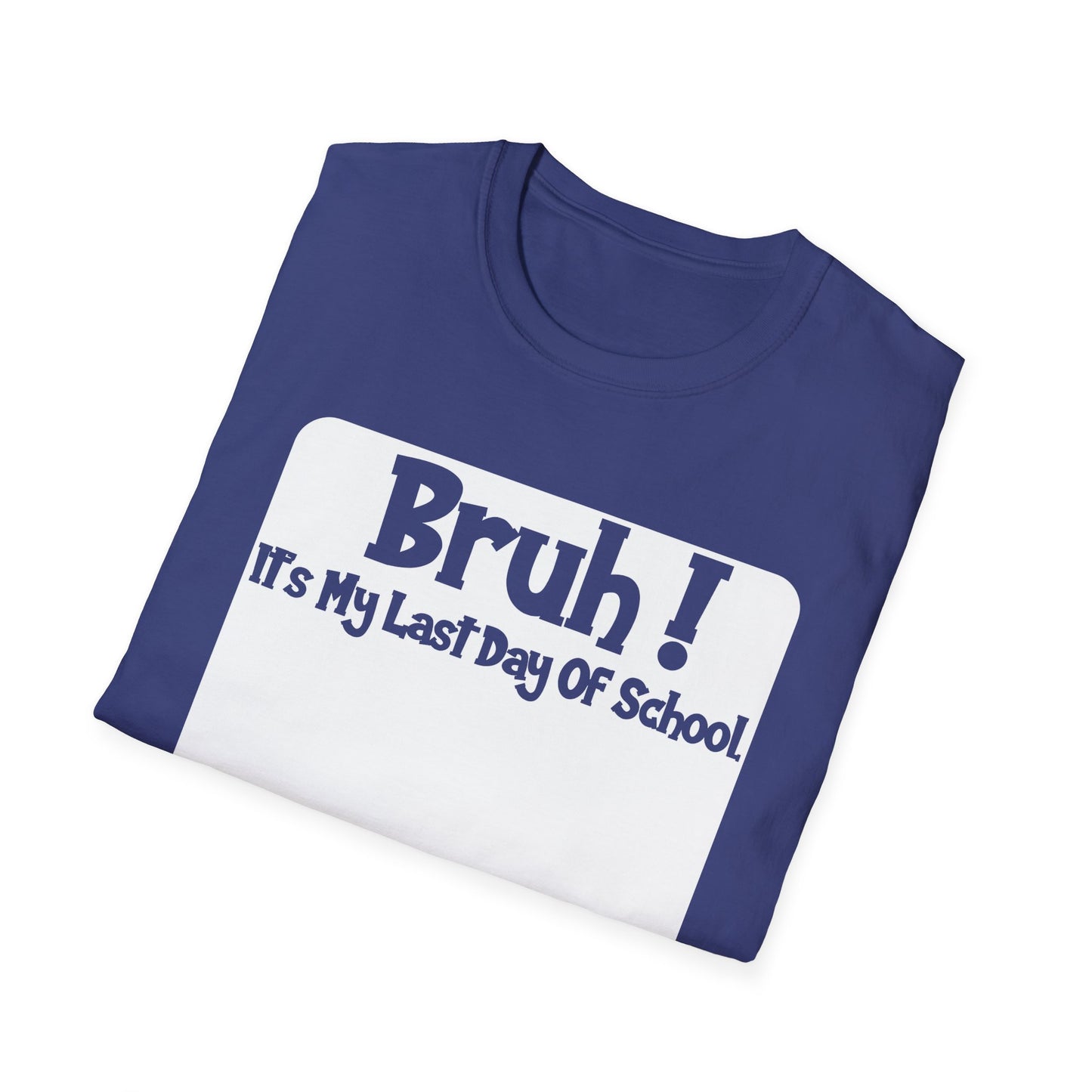 Bruh! It’s My Last Day Of School Sign My Shirt T-Shirt | Last Day of School Tee