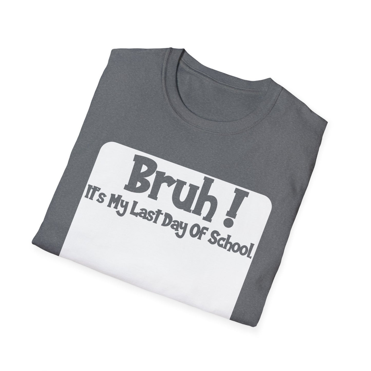 Bruh! It’s My Last Day Of School Sign My Shirt T-Shirt | Last Day of School Tee