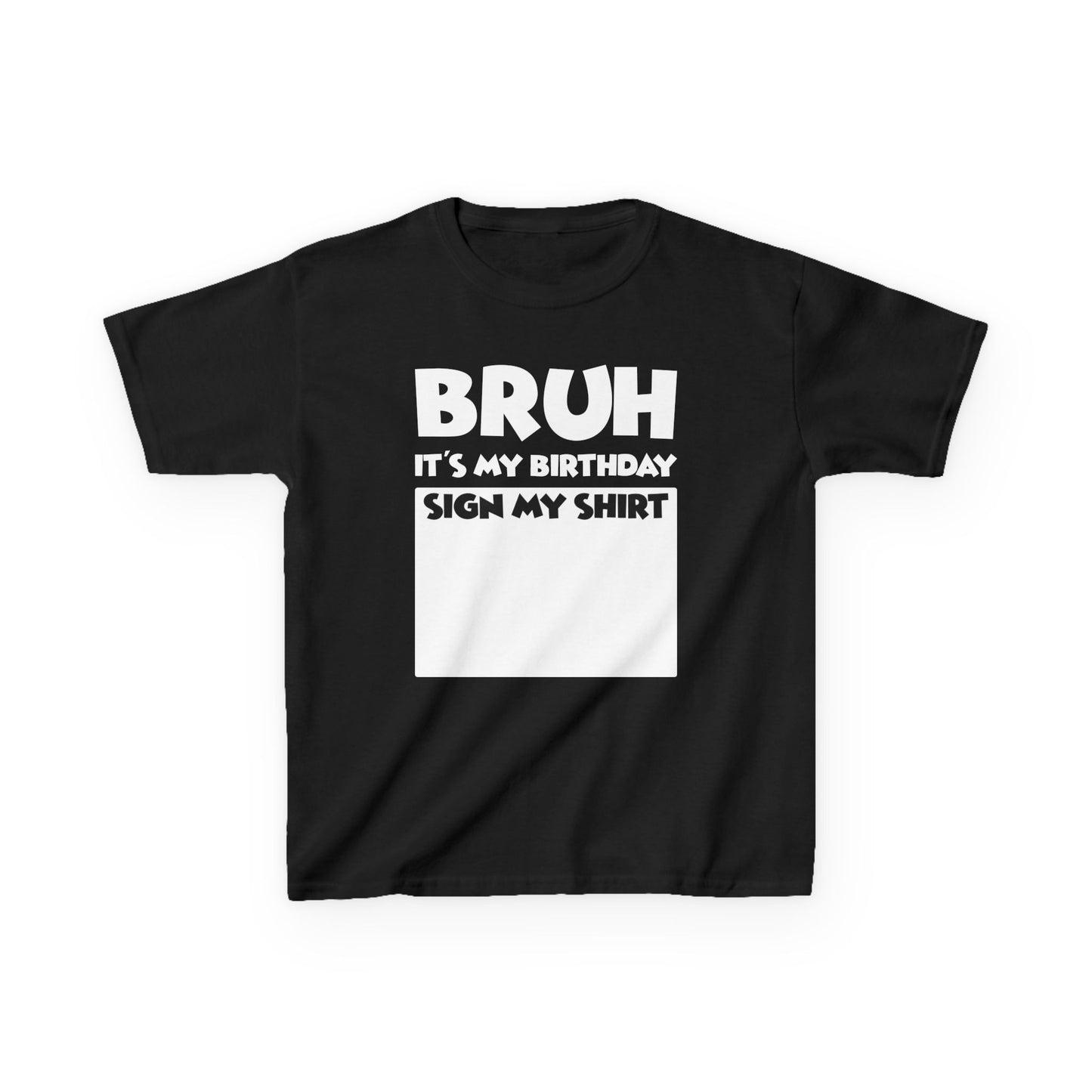 Kids Birthday Tee - “Bruh Sign My Shirt It’s My Birthday” Celebration Shirt