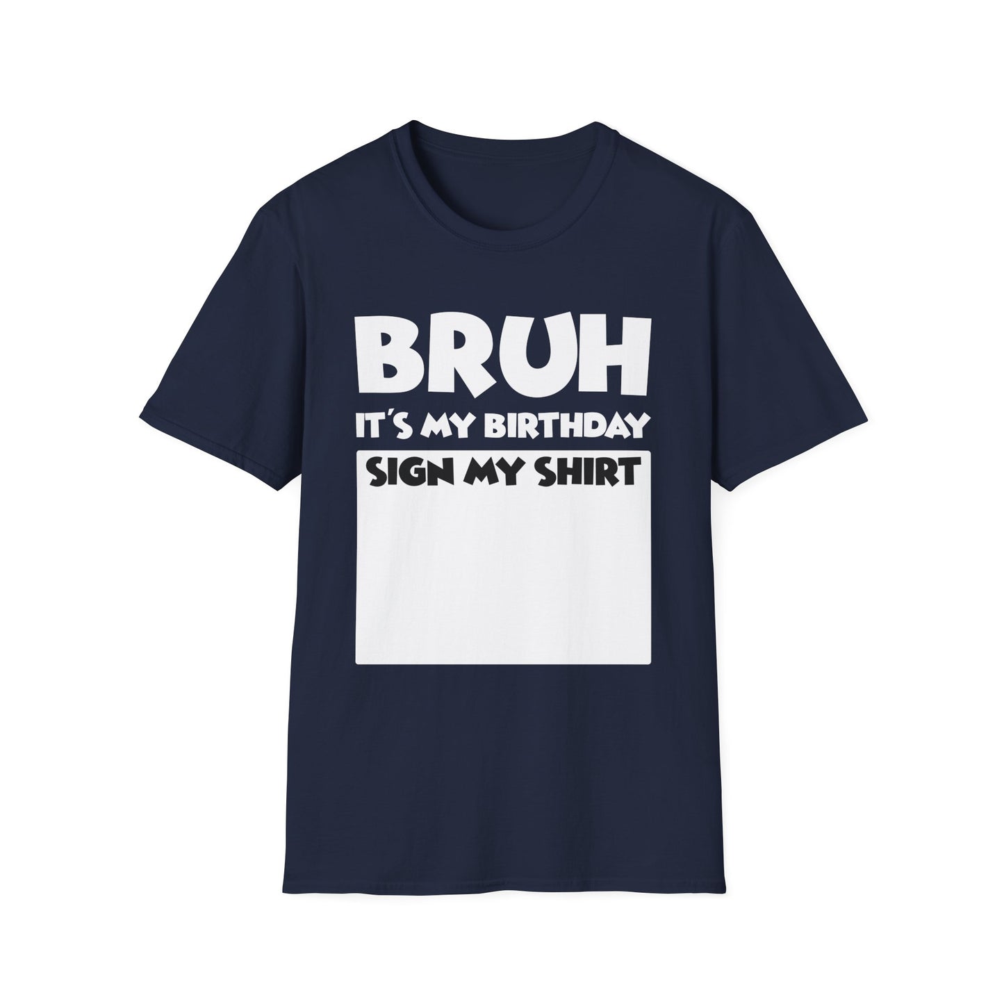 Bruh It’s My Birthday Sign My Shirt Tee - Funny Birthday Party T-Shirt