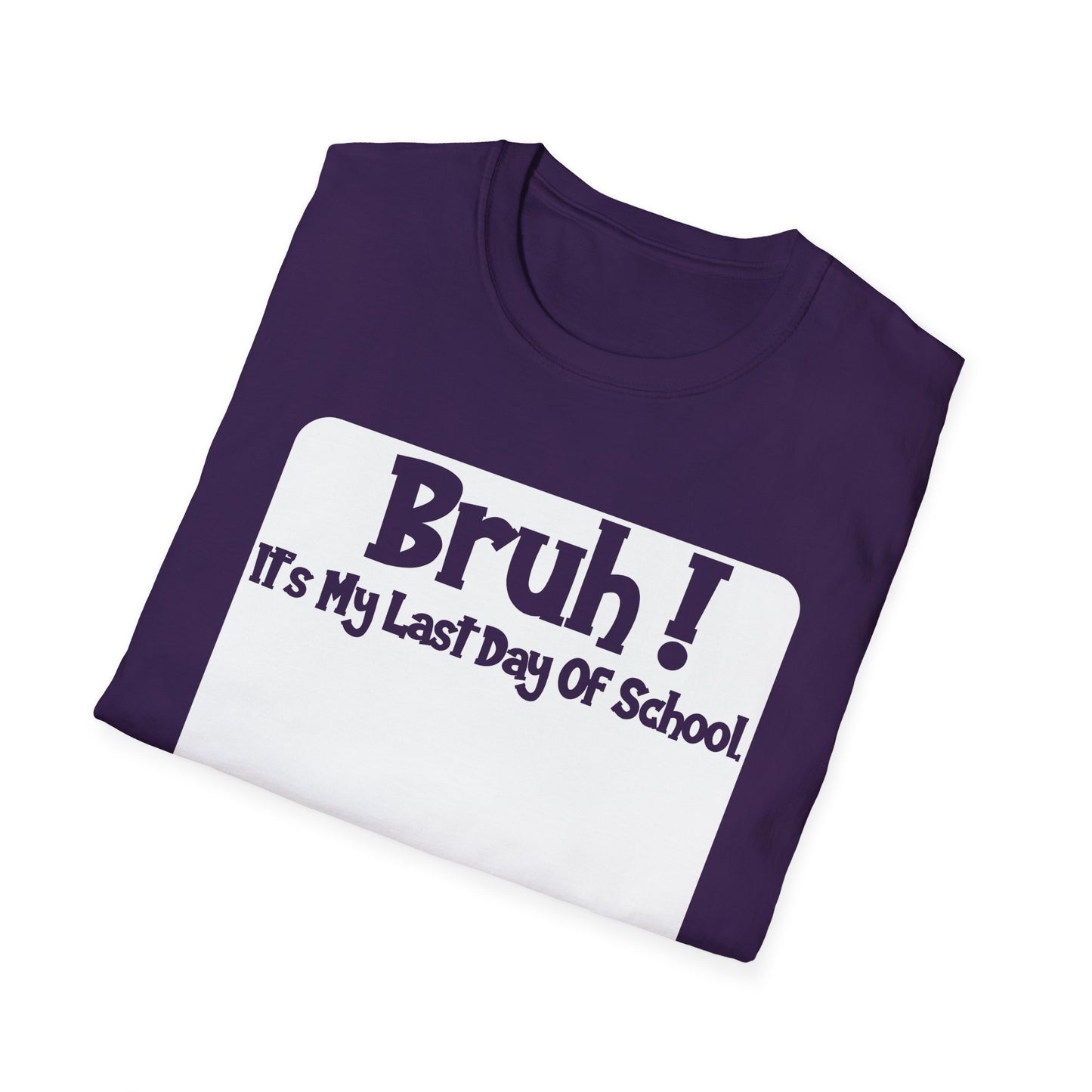 Bruh! It’s My Last Day Of School Sign My Shirt T-Shirt | Last Day of School Tee