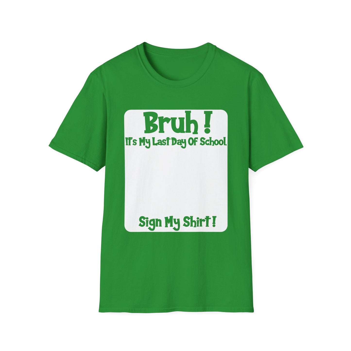 Bruh! It’s My Last Day Of School Sign My Shirt T-Shirt | Last Day of School Tee