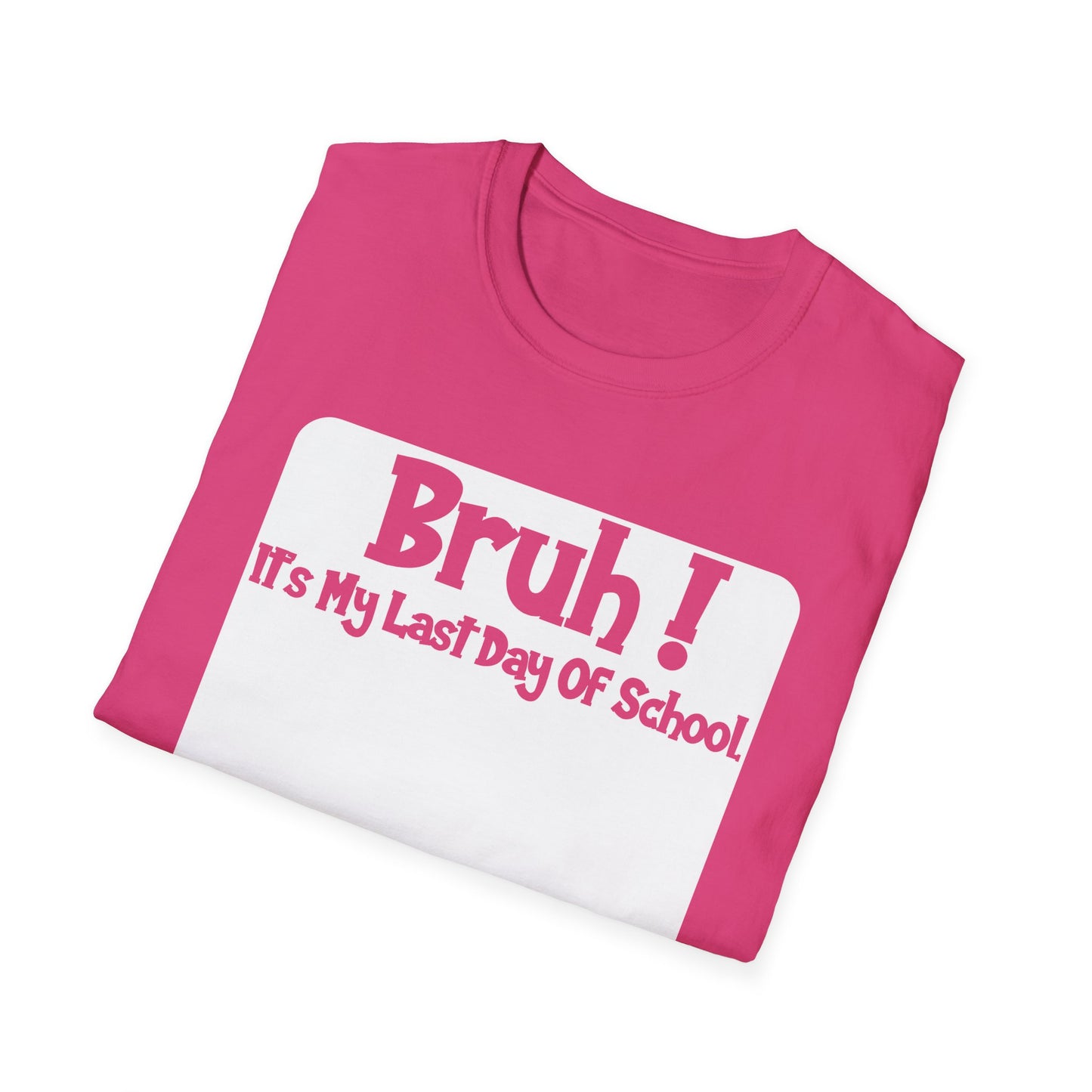 Bruh! It’s My Last Day Of School Sign My Shirt T-Shirt | Last Day of School Tee