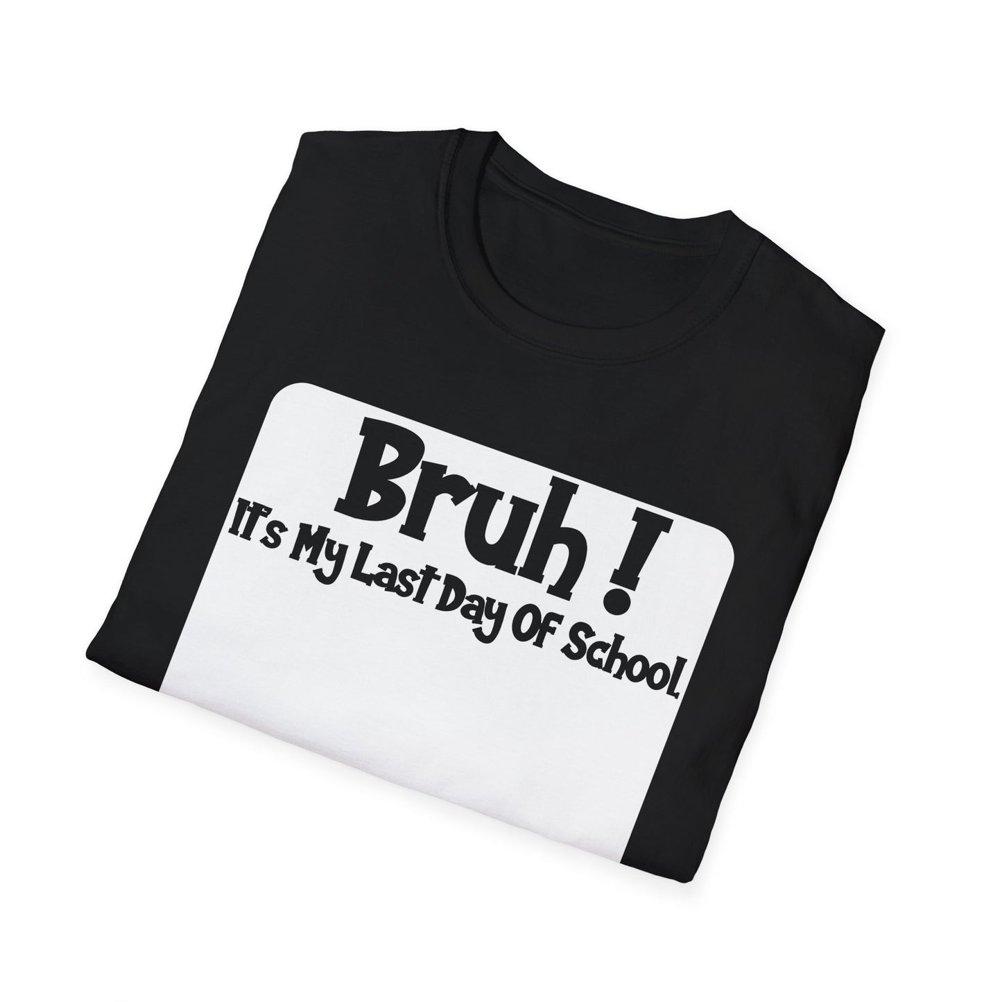 Bruh! It’s My Last Day Of School Sign My Shirt T-Shirt | Last Day of School Tee