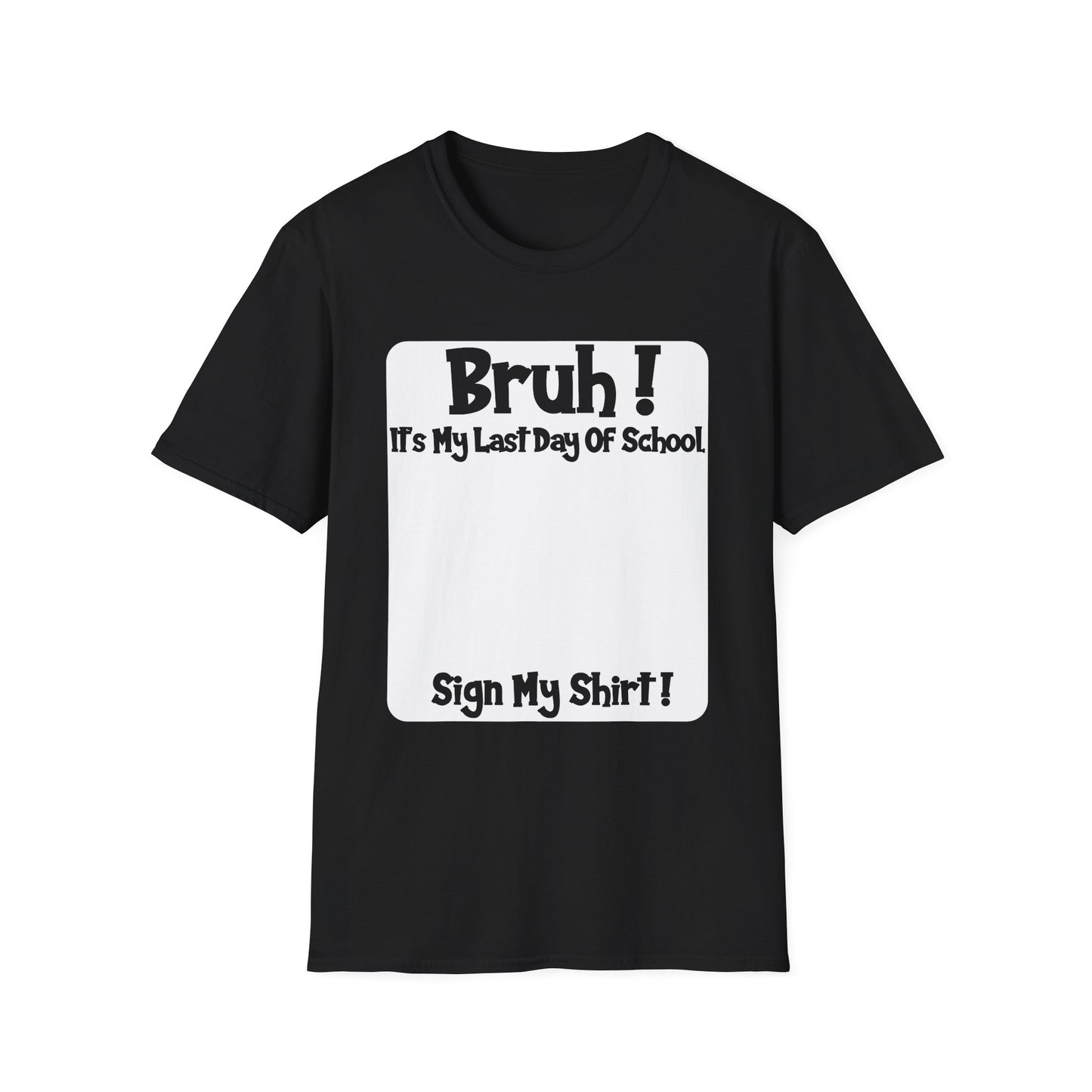 Bruh! It’s My Last Day Of School Sign My Shirt T-Shirt | Last Day of School Tee