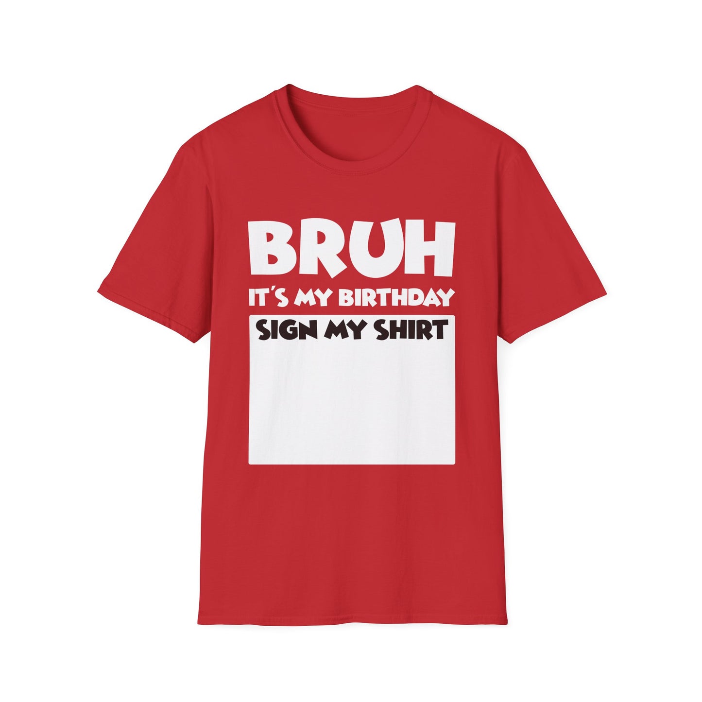 Bruh It’s My Birthday Sign My Shirt Tee - Funny Birthday Party T-Shirt