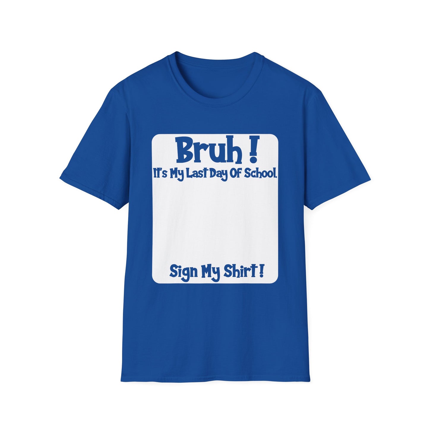 Bruh! It’s My Last Day Of School Sign My Shirt T-Shirt | Last Day of School Tee