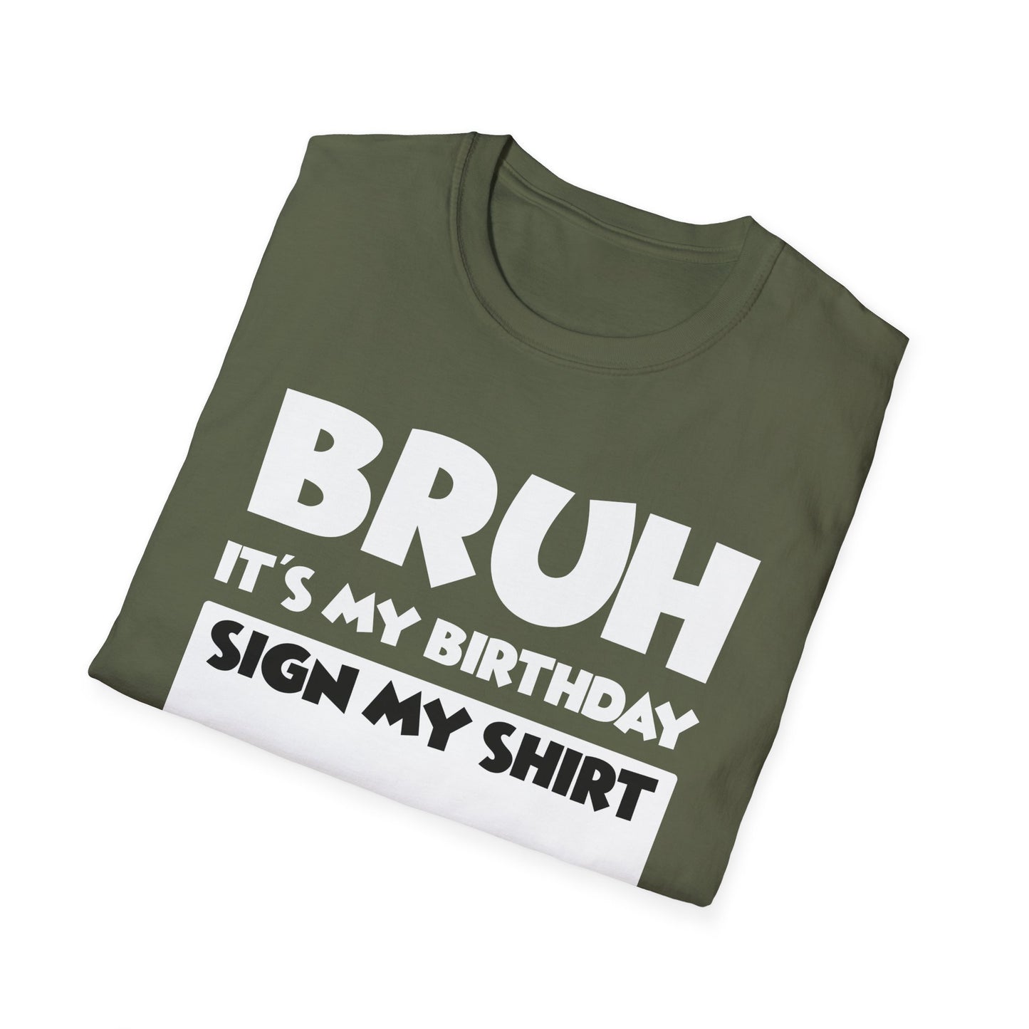 Bruh It’s My Birthday Sign My Shirt Tee - Funny Birthday Party T-Shirt