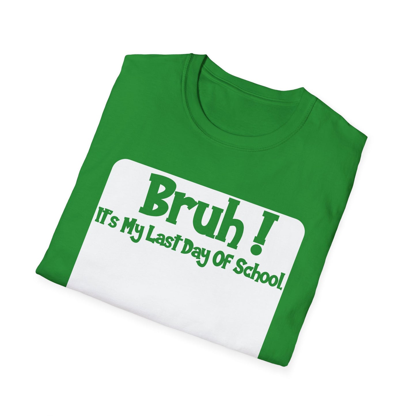 Bruh! It’s My Last Day Of School Sign My Shirt T-Shirt | Last Day of School Tee