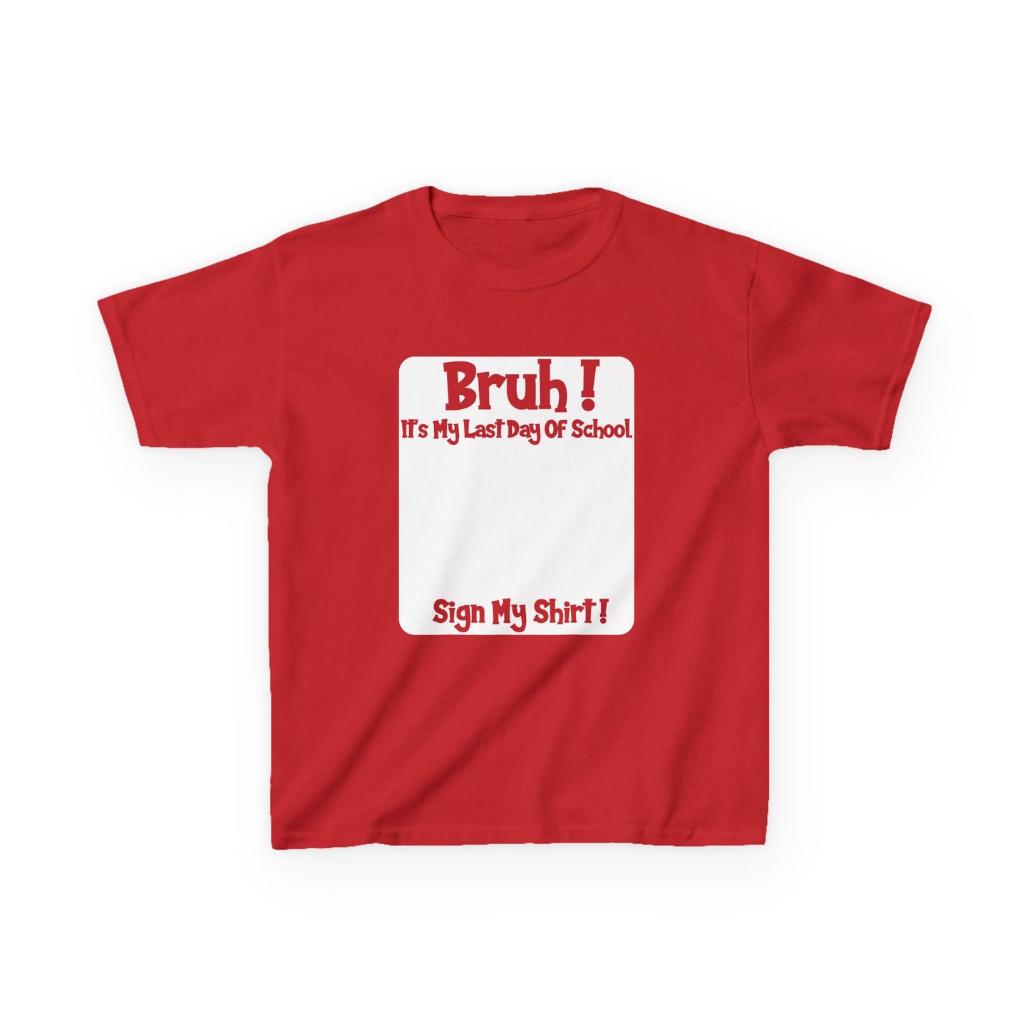 Kids T-Shirt — BRUH! It's my last day of school.