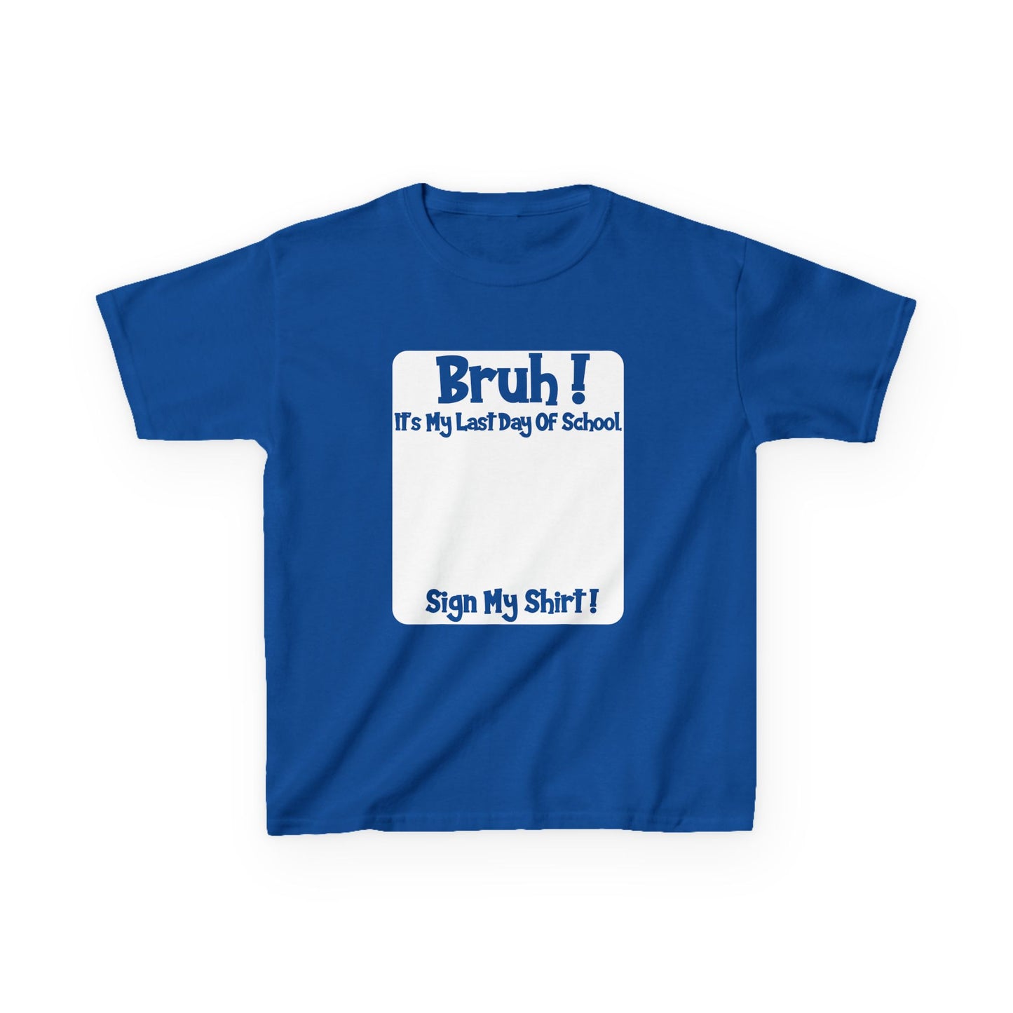 Kids T-Shirt — BRUH! It's my last day of school.
