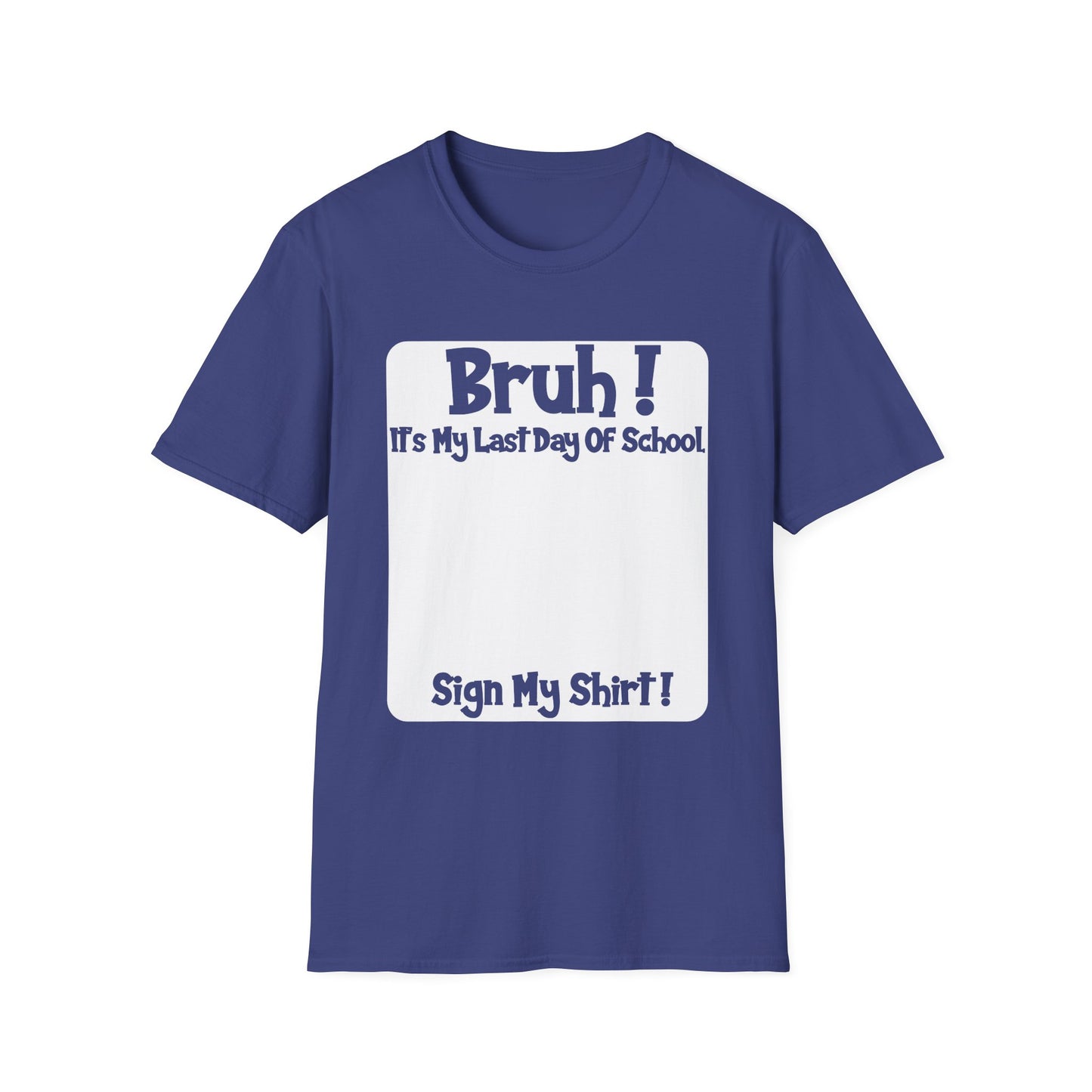 Bruh! It’s My Last Day Of School Sign My Shirt T-Shirt | Last Day of School Tee
