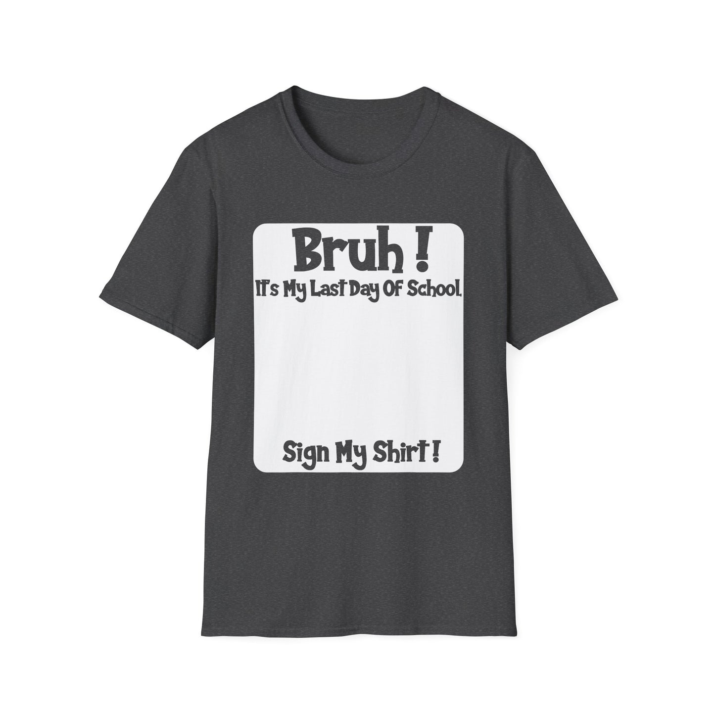 Bruh! It’s My Last Day Of School Sign My Shirt T-Shirt | Last Day of School Tee