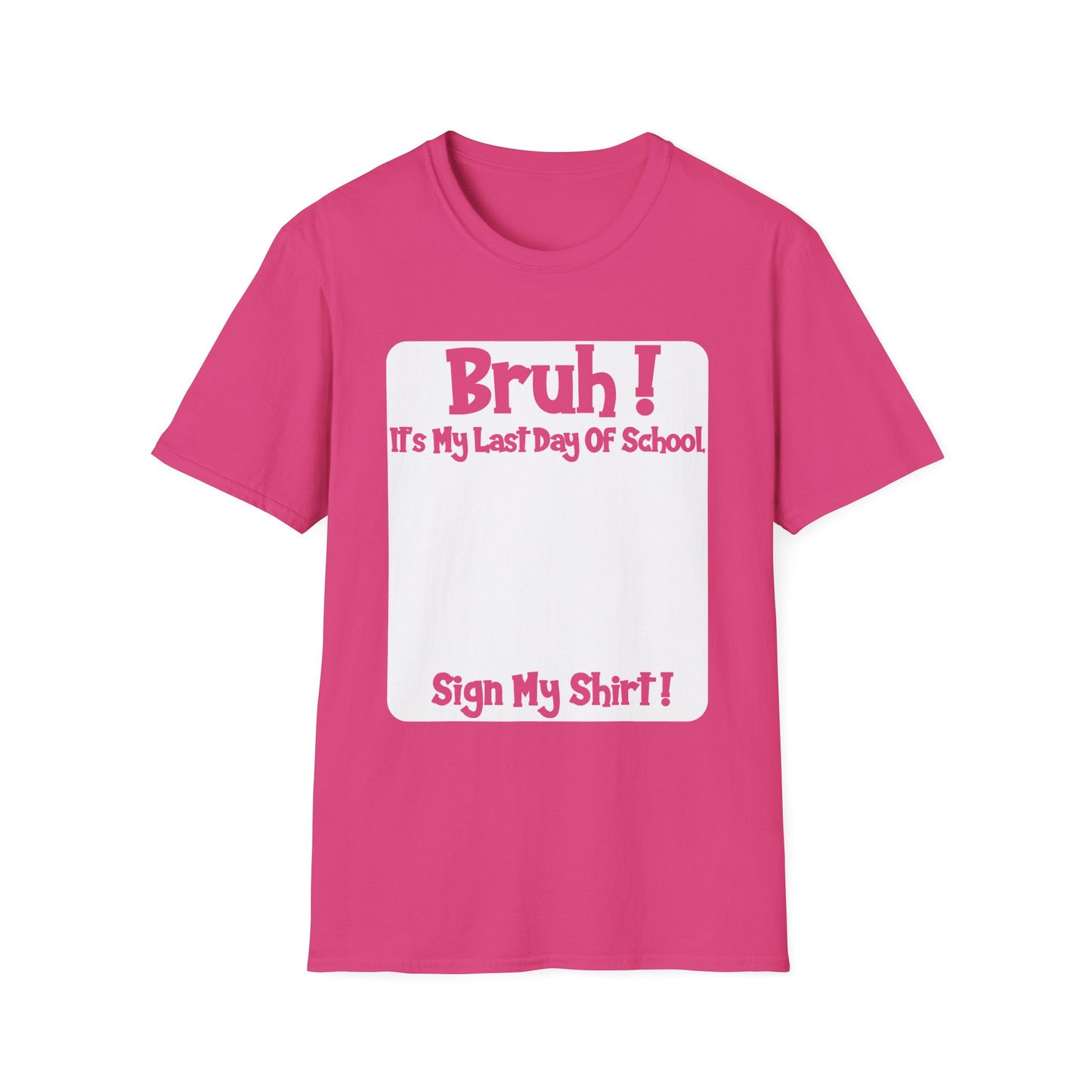 Bruh! It’s My Last Day Of School Sign My Shirt T-Shirt | Last Day of School Tee