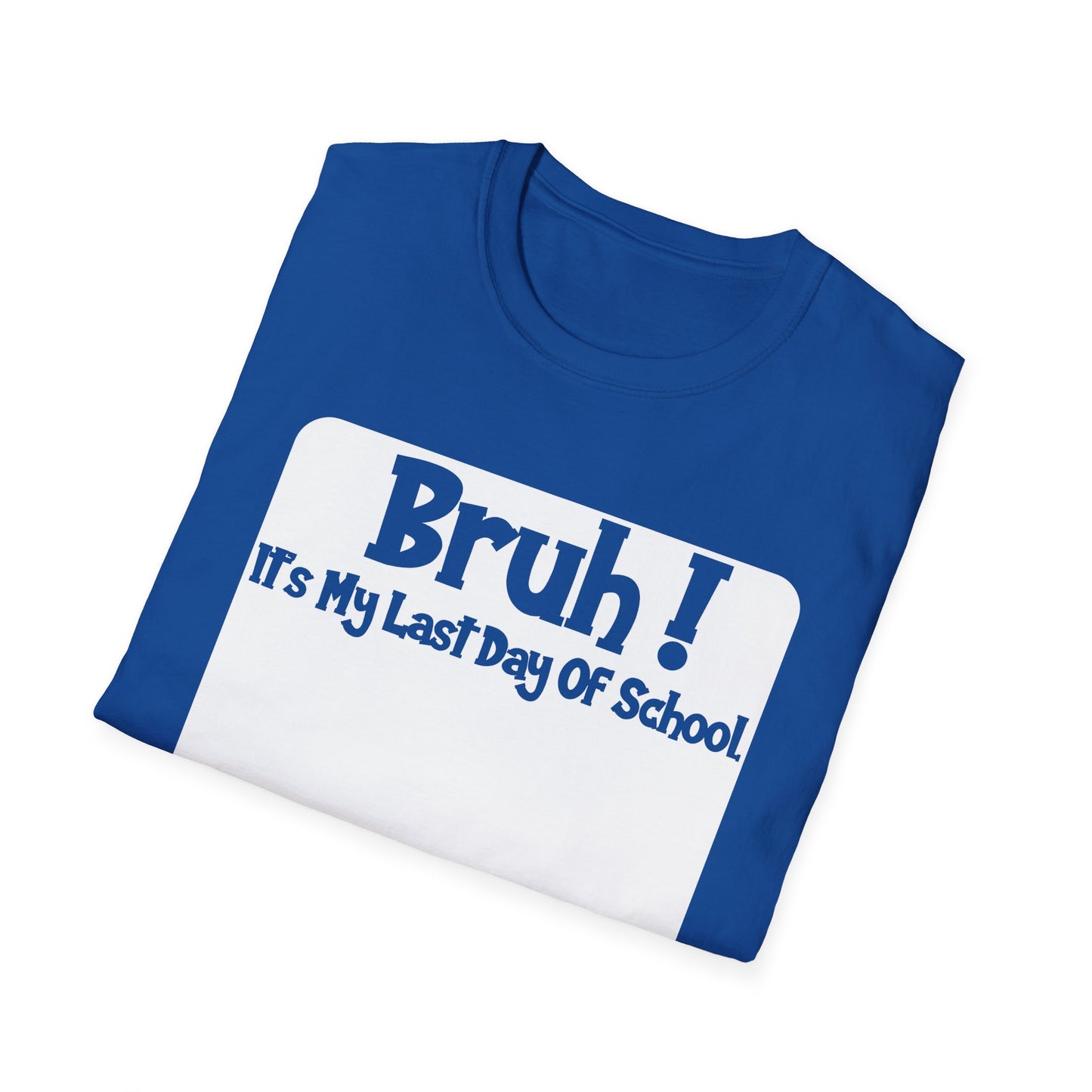 Bruh! It’s My Last Day Of School Sign My Shirt T-Shirt | Last Day of School Tee