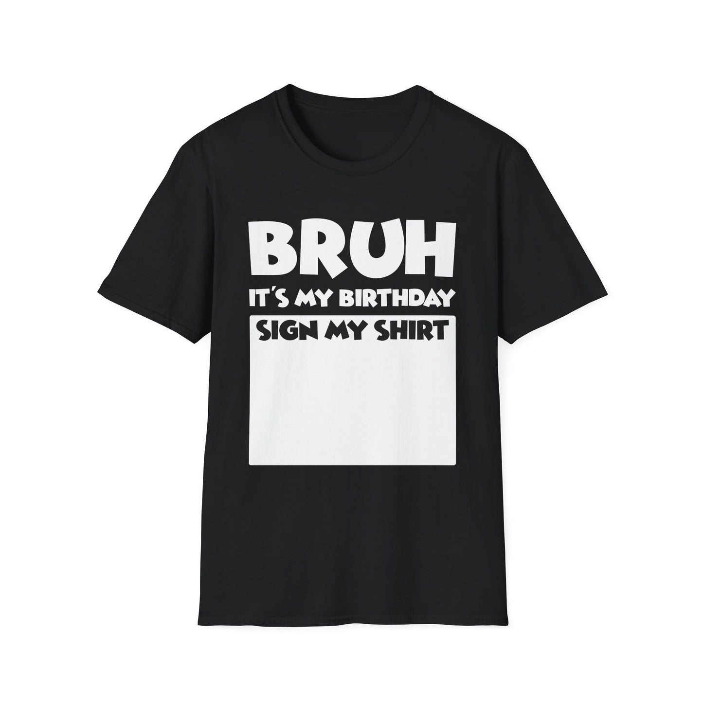 Bruh It’s My Birthday Sign My Shirt Tee - Funny Birthday Party T-Shirt