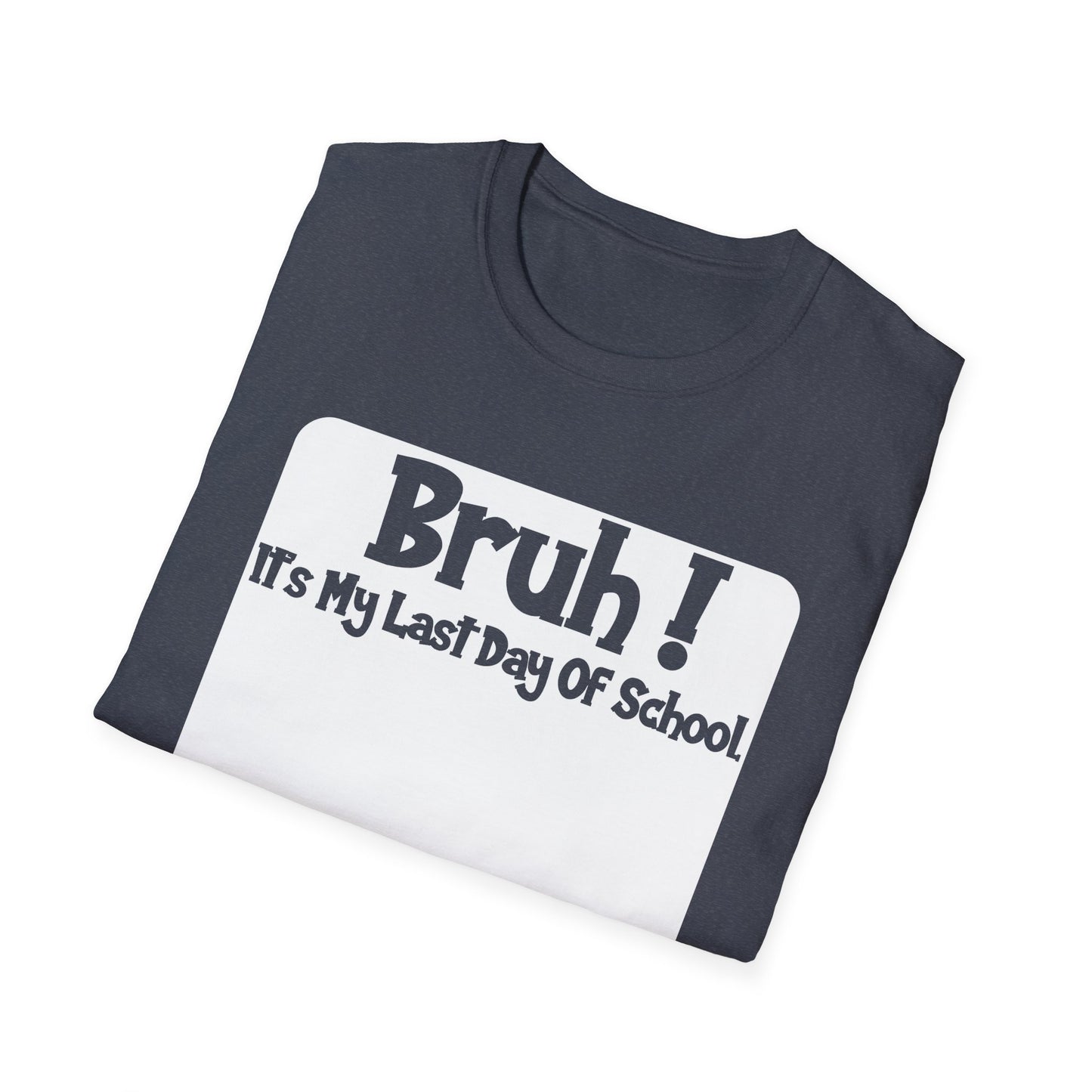 Bruh! It’s My Last Day Of School Sign My Shirt T-Shirt | Last Day of School Tee